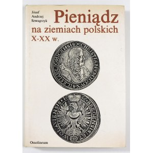 Szwagrzyk Józef Andrzej, Pieniądz na ziemiach polskich X-XX w.