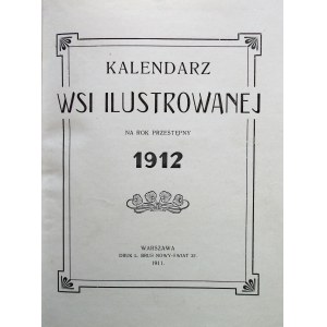 KALENDARZ WSI ILUSTROWANEJ na rok przestępny 1912. W-wa 1911. Druk. L. Bruś. Format 19/23 cm. s. [9] k.