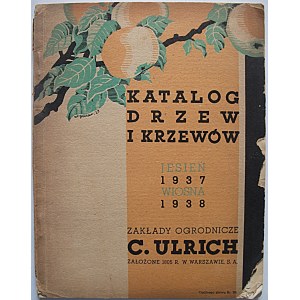 KATALOG DRZEW i KRZEWÓW. Jesień 1937 - Wiosna 1938. Zakłady Ogrodnicze C. Ulrich założone 1805 r
