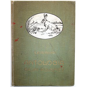 ANTOLOGIA BAJKI POLSKIEJ. Opracował i wstępem opatrzył Juljan Ejsmond. W-wa [1915]. Nakł. GiW. Druk. W. L