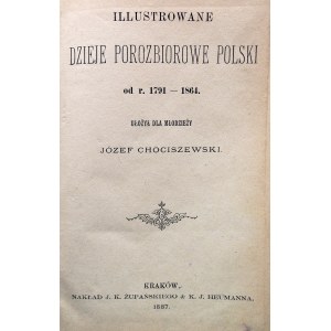 CHOCISZEWSKI JÓZEF. Illustrowane dzieje porozbiorowe polski od r. 1791 - 1864. Ułożył dla młodzieży [...]
