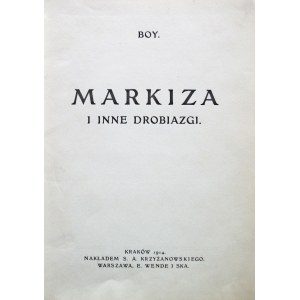 [BOY - ŻELEŃSKI TADEUSZ]. Boy. Markiza i inne drobiazgi. Kraków 1914. Nakł. S. A. Krzyżanowskiego. Druk. E