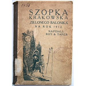 BOY & TAPER. Szopka Krakowska ”Zielonego Balonika” na rok 1912. Napisali [...]. Kraków, S. A. Krzyżanowski