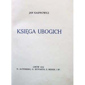 KASPROWICZ JAN. Księga ubogich. Lwów 1916. Wyd. H. Altenberg, G. Seyfarth, E. Wende i Sp. Druk. Ossolineum