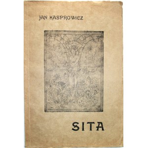 KASPROWICZ JAN. Sita. Indyjski hymn miłości w trzech odsłonach. Poznań 1917. Nakładem Ostoji