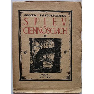 PRZYSIECKI FELIKS. Śpiew w ciemności. W-wa 1921. Wyd. Tow. Wyd. „IGNIS”. Druk. J. Buriana. Format 12/17 cm. s