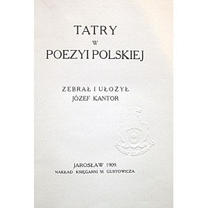 TATRY W POEZYI POLSKIEJ. Zebrał i ułożył Józef Kantor. Jarosław 1909. Nakł. Księgarni M. Gustowicza. Druk