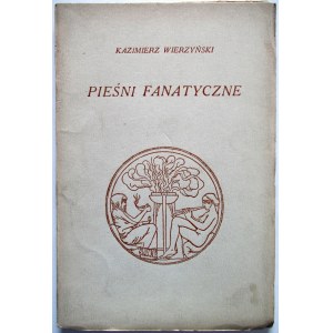 WIERZYŃSKI KAZIMIERZ. Pieśni fanatyczne. W-wa 1929. Wyd. J. Mortkowicza. Druk. Naukowa T-wa Wydawniczego