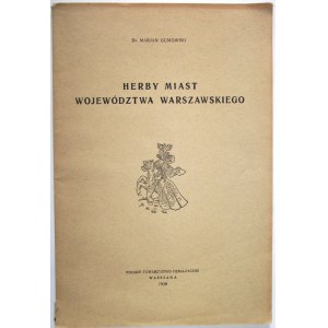 GUMOWSKI MARJAN. Herby miast województwa warszawskiego. W-wa 1938. Wyd. Polskie Towarzystwo Heraldyczne. Druk