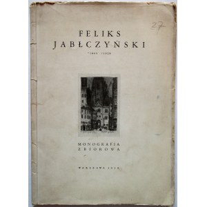 [JABŁCZYŃSKI FELIKS]. Feliks Jabłczyński 1865 - 1928. Monografia zbiorowa. W-wa 1938. Druk. Zakł. Druk