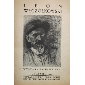 [KATALOG]. LEON WYCZÓŁKOWSKI 1852 - 1936. Wystawa pośmiertna. Kraków, czerwiec 1937. Wyd. Tow