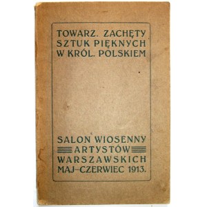 [KATALOG]. Salon wiosenny artystów warszawskich maj - czerwiec 1913. W-wa. W-wa. Towarz