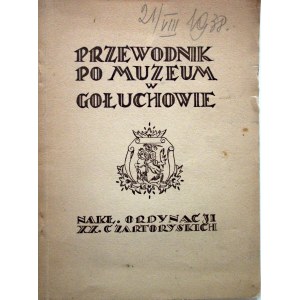 PRZEWODNIK po Muzeum w Gołuchowie. Poznań 1929. Nakładem Ordynacji XX. Czartoryskich w Gołuchowie, Druk. Św