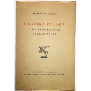 SIEDLECKI FRANCISZEK. Grafika Polska w świetle krytyki zagranicznej. W-wa 1927. Nakł