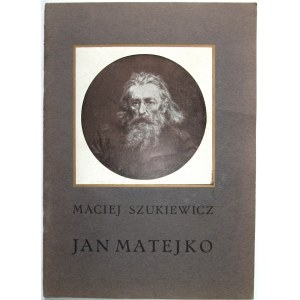 SZUKIEWICZ MACIEJ. Jan Matejko. Z 20 ilustracjami. Napisał [...]. W-wa 1915