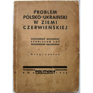 BOCHEŃSKI ALEKSANDER. ŁOŚ STANISŁAW. BĄCZKOWSKI WŁODIMIERZ. Problem polsko - ukraiński w Ziemi Czerwieńskiej