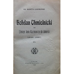 GAWROŃSKI RAWITA FR. Bohdan Chmielnicki od elekcyi Jana Kazimierza do śmierci (1648 - 1657). Tom II-gi. Lwów
