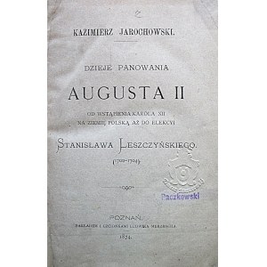 JAROCHOWSKI KAZIMIERZ. Dzieje panowania Augusta II