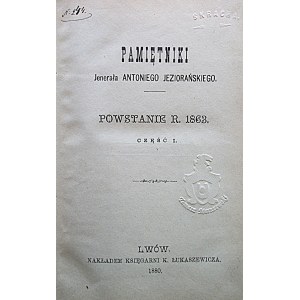 JEZIORAŃSKI ANTONI. Pamiętniki Jenerała [...]. Powstanie R. 1863. Część I. Tom II. Lwów 1880