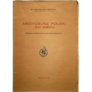 ŁEMPICKI STANISŁAW. Medyceusz Polski XVI wieku. (Rzecz o mecenacie Jana Zamoyskiego). Zamość 1929. Druk