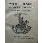 ŁOZIŃSKI WŁADYSŁAW. Życie polskie w dawnych wiekach. Napisał [...]. Wydanie trzecie illustrowane. Lwów 1912