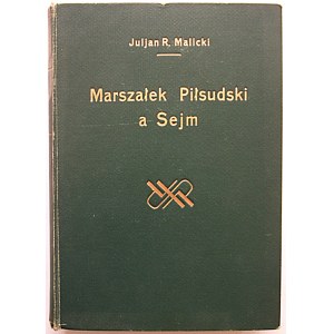 MALICKI JULJAN K. Marszałek Piłsudski a Sejm. Historja rozwoju parlamentu polskiego 1919 - 1936
