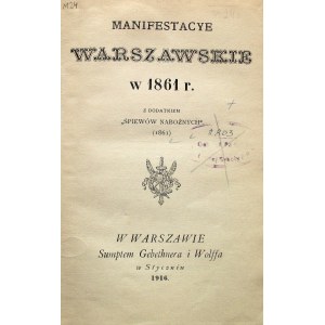 MANIFESTACYE WARSZAWSKIE W 1861 R. Z dodatkiem „Śpiewów Nabożnych” 1861. W-wa w styczniu 1916. Sumptem GiW