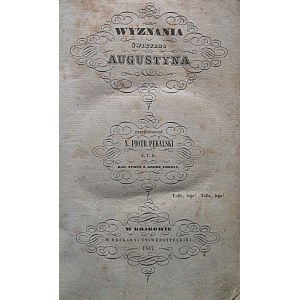 [Św. AUGUSTYN]. Wyznania [...]. Przetłumaczył X. Piotr Pękalski. Kraków 1847. Druk. Uniwersytecka