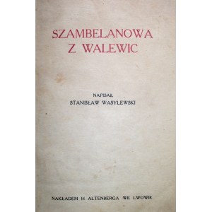 WASYLEWSKI STANISŁAW. Szambelanowa z Walewic. Lwów 1921. Nakł. H. Altenberga. Druk. Ign. Jaegera