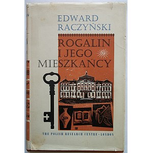 RACZYNSKI EDWARD. Rogalin i jego mieszkańcy. Londyn 1964. Wyd. „The Polish Research Centre”