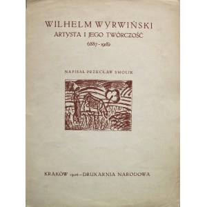 SMOLIK PRZECŁAW. Wilhelm Wyrwiński. Artysta i jego twórczość (1887 - 1918). Kraków 1926. Drukarnia Narodowa