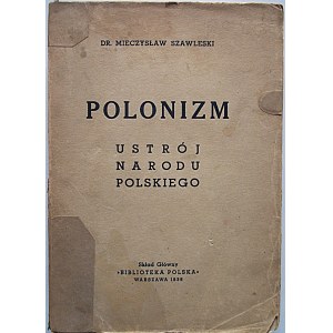 SZAWLESKI MIECZYSŁAW. Polonizm. Ustrój Narodu Polskiego. W-wa 1938.Skład główny „Biblioteka Polska”. Druk