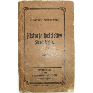 CZECHOWSKI IGNACY. Historja kościołów Strzelińskich. Strzelno 1929. Nakładem Autora. Druk. Fr