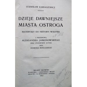 KARDASZEWICZ STANISŁAW. Dzieje dawniejsze miasta Ostroga. Materyały do historyi Wołynia