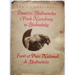 KARPIŃSKI J. J. Puszcza Białowieska i Park Narodowy w Białowieży. Kraków 1930