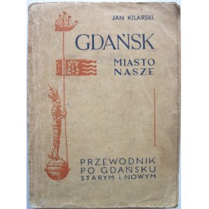 KILARSKI JAN. Gdańsk miasto nasze. Przewodnik po Gdańsku starym i nowym. Kraków 1947. Wyd. Wiedza. Zawód