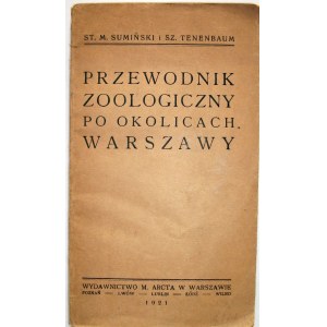SUMIŃSKI ST. M. i TENENBAUM SZ. Przewodnik zoologiczny po okolicach Warszawy. W-wa 1921. Wyd. i druk M. Arcta