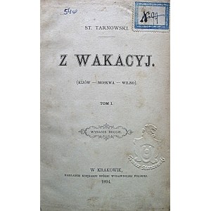 TARNOWSKI STANISŁAW. Z wakacyj. (Kijów - Moskwa - Wilno). Tom I. Wydanie drugie. Kraków 1894. Nakł