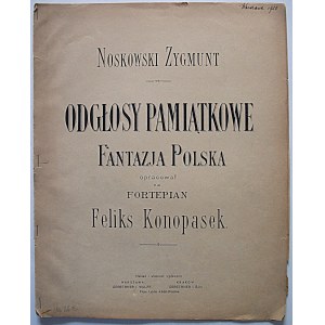 NOSKOWSKI ZYGMUNT. Odgłosy pamiątkowe. Fantazja Polska. Opracował na fortepian Feliks Konopasek. W-wa 1920
