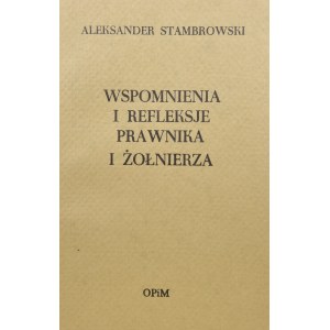 Stambrowski Aleksander - Wspomnienia i refleksje prawnika i żołnierza.