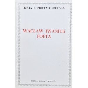 Cybulska Maja Elżbieta - Wacław Iwaniuk poeta.