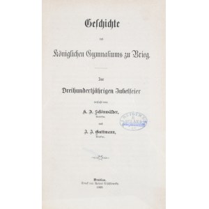 Schonwalder K[arl] F[riedrich], Guttmann J[ohann] - Geschichte des koniglichen Gymnasiums zu Brieg