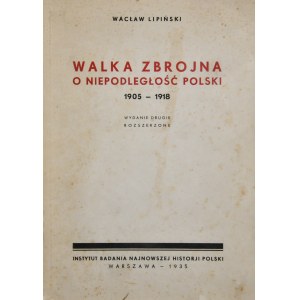 Lipiński Wacław - Walka zbrojna o niepodległość Polski 1905 - 1918