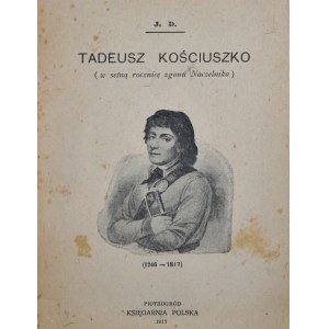 [Dąbrowski Jan] - Tadeusz Kościuszko (w setną rocznicę zgonu Naczelnika).