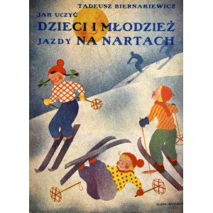 Biernakiewicz Tadeusz - Jak uczyć dzieci i młodzież jazdy na nartach.