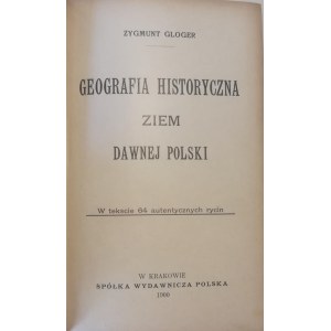 Gloger Zygmunt - Geografia historyczna ziem dawnej Polski.