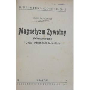 Świtkowski Józef - Magnetyzm żywotny (Mesmeryzm) i jego własności lecznicze.