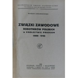 Chełmikowski Marjan - Związki zawodowe robotników polskich w Królestwie Pruskiem (1889-1918).