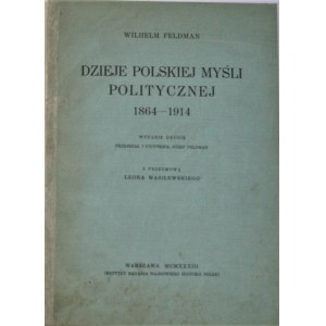 Feldman Wilhelm - Dzieje polskiej myśli politycznej 1864-1914.