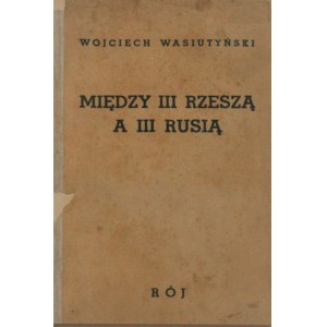 Wasiutyński Wojciech - Między III Rzeszą a III Rusią.